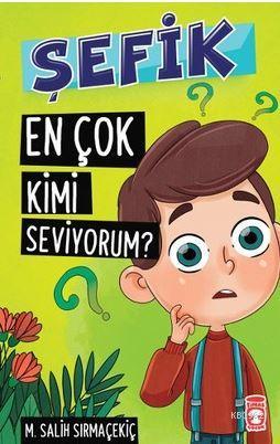 Şefik - En Çok Kimi Seviyorum? | Mehmet Salih Sırmaçekiç | Timaş Çocuk