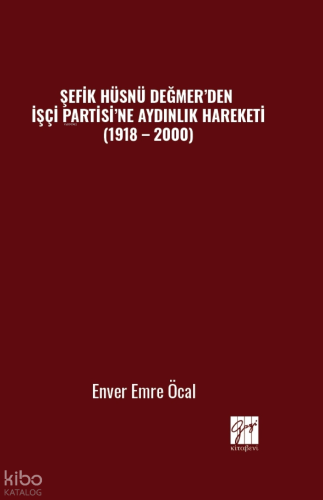 Şefik Hüsnü Değmer’den İşçi Partisi’ne Aydınlık Hareketi (1918 – 2000)