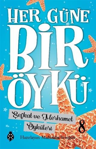 Şefkat ve Merhamet Öyküleri - Her Güne Bir Öykü 8 | Muhiddin Yenigün |