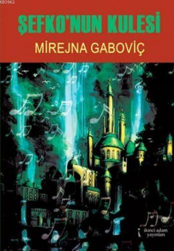 Şefko'nun Kulesi | Mirejna Gaboviç | İkinci Adam Yayınları