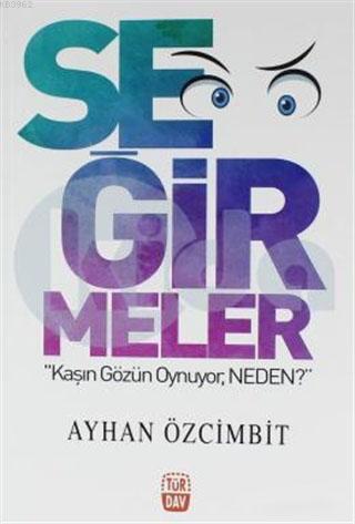 Seğirmeler; Kaşın Gözün Oynuyor Neden? | Ayhan Özcimbit | Türdav Basım