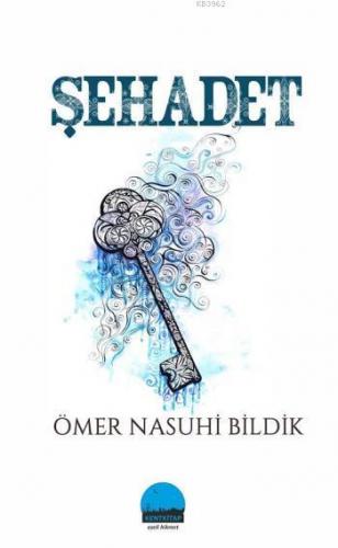 Şehadet | Ömer Nasuhi Bildik | Kent Kitap