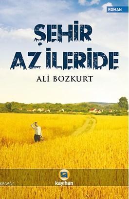 Şehir Az İleride | Ali Bozkurt | Kayıhan Yayınları