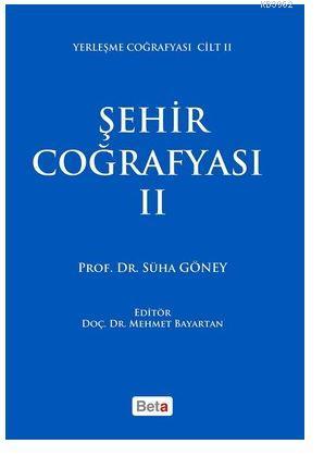 Şehir Coğrafyası 2; Yerleşme Coğrafyası Cilt 2 | Süha Göney | Beta Aka