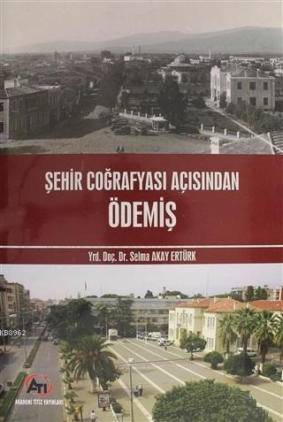 Şehir Coğrafyası Açısından Ödemiş (Renkli Baskı) | Selma Akay Ertürk |