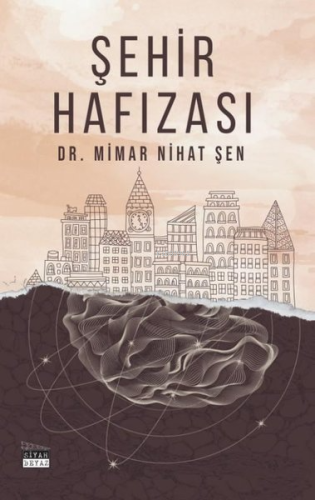 Şehir Hafızası | Nihat Şen | Siyah Beyaz Yayınları