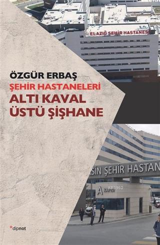 Şehir Hastaneleri - Altı Kaval Üstü Şişhane | Özgür Erbaş | Dipnot Yay