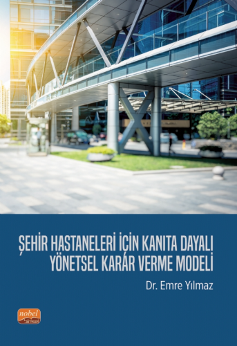 Şehir Hastaneleri İçin Kanıta Dayalı Yönetsel Karar Verme Modeli | Emr