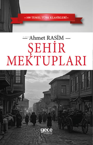 Şehir Mektupları | Ahmet Rasim | Gece Kitaplığı Yayınları