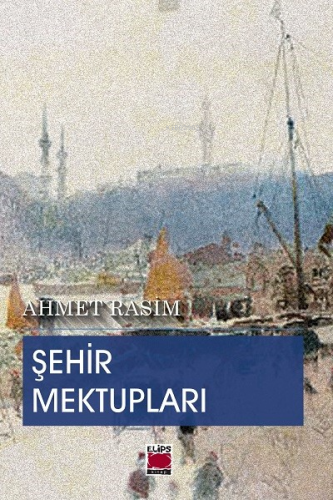 Şehir Mektupları | Ahmet Rasim | Elips Kitap