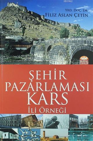 Şehir Pazarlaması: Kars İli Örneği | Filiz Aslan Çetin | Nobel Akademi