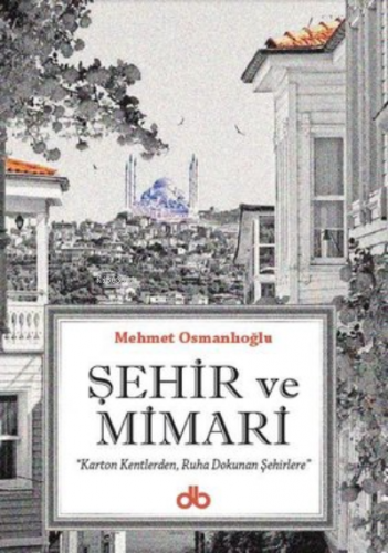 Şehir ve Mimari | Mehmet Osmanlıoğlu | Dünya Bizim Kitaplığı