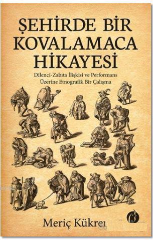 Şehirde Bir Kovalamaca Hikayesi; Dilenci - Zabıta İlişkisi ve Performa