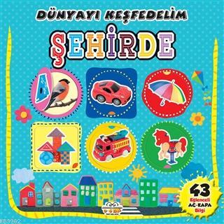 Şehirde - Dünyayı Keşfedelim | Kolektif | 0-6 Yaş Yayınları