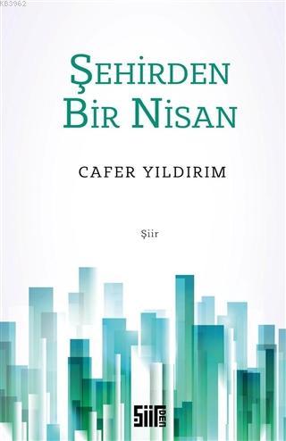 Şehirden Bir Nisan | Cafer Yıldırım | Şiirden Yayınları