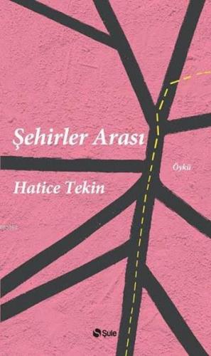 Şehirler Arası | Hatice Tekin | Şule Yayınları