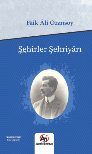 Şehirler Sehriyarı | Fâik Âli Ozansoy | Akademi Titiz Yayınları