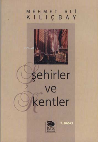 Şehirler ve Kentler | Mehmet Ali Kılıçbay | İmge Kitabevi Yayınları