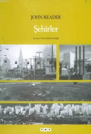 Şehirler | John Reader | Yapı Kredi Yayınları ( YKY )