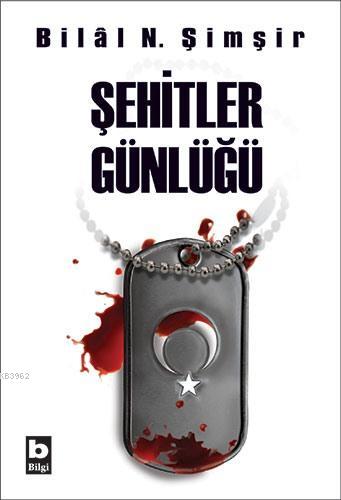 Şehitler Günlüğü | Bilal N. Şimşir | Bilgi Yayınevi