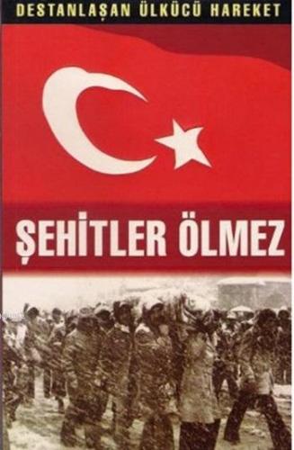 Şehitler Ölmez (15 Cilt Takım); Destanlaşan Ülkücü Hareketi | Kolektif