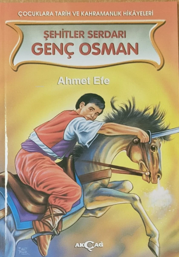 Şehitler Serdarı Genç Osman | Ahmet Efe | Akçağ Basım Yayım Pazarlama