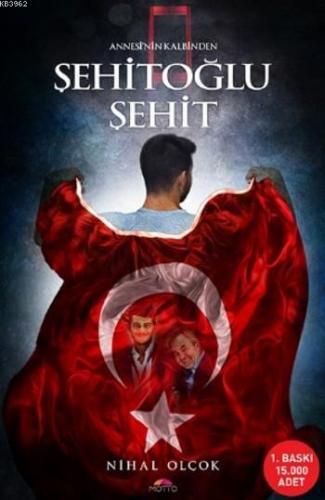 Şehitoğlu Şehit; Annesi'nin Kalbinden | Nihal Olçok | Motto Yayınları