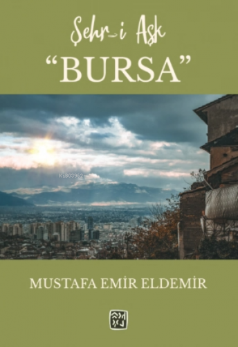 Şehr-i Aşk Bursa | Mustafa Emir Eldemir | Kutlu Yayınevi