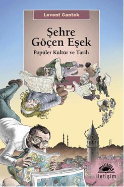 Şehre Göçen Eşek; Popüler Kültür ve Tarih | Levent Cantek | İletişim Y