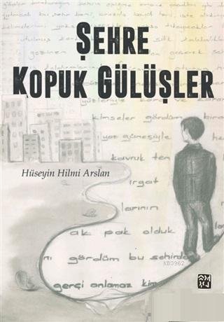 Şehre Kopuk Gülüşler | Hüseyin Hilmi Arslan | Kutlu Yayınevi