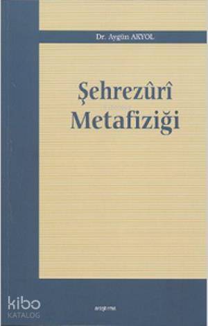 Şehrezuri Metafiziği | Aygün Akyol | Araştırma Yayınları