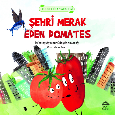 Şehri Merak Eden Domates | Ayşenur Güngör Kırcadağ | Martı Çocuk Yayın