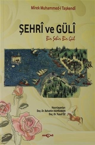 Şehri ve Güli; Bir Şehir Bir Gül | Mirek Muhammedi Taşkendi | Akçağ Ba