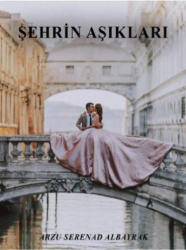 Şehrin Aşıkları | Arzu Serenad Albayrak | Sokak Kitapları Yayınları