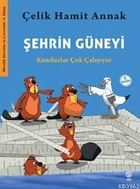 Şehrin Güneyi; Kunduzlar Çok Çalışıyor | Çelik Hamit Annak | Sia Kitap