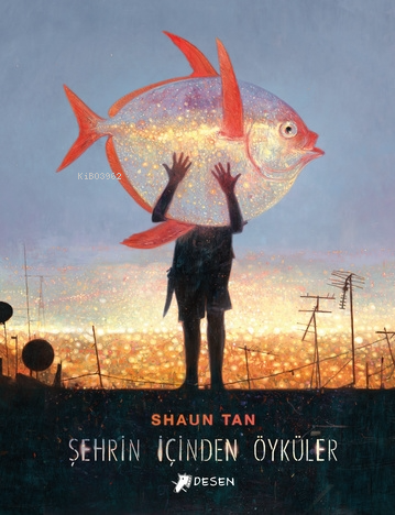 Şehrin İçinden Öyküler | Shaun Tan | Desen Yayınları