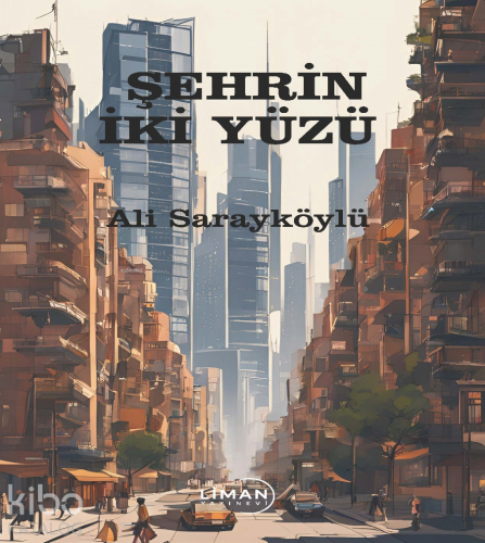 Şehrin İki Yüzü | Ali Sarayköylü | Liman Yayınevi