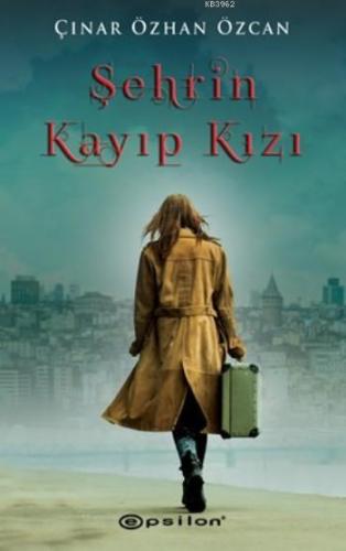 Şehrin Kayıp Kızı | Çınar Özhan Özcan | Epsilon Yayınevi