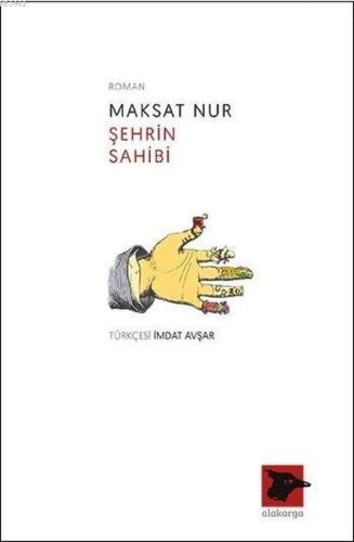 Şehrin Sahibi | Maksat Nur | Alakarga Sanat Yayınları