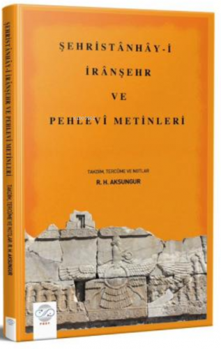 Şehristânhây-İ İrânşehr ve Pehlevî Metinleri | R. H. Aksungur | Post Y