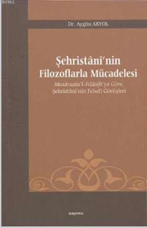 Şehristani'nin Filozoflarla Mücadelesi | Aygün Akyol | Araştırma Yayın