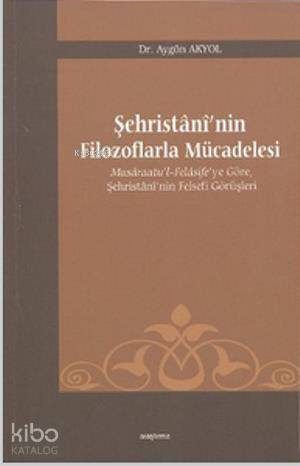 Şehristani'nin Filozoflarla Mücadelesi | Aygün Akyol | Araştırma Yayın