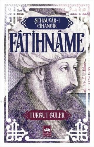 Şehsüvâr-ı Cihângir: Fâtihnâme | Turgut Güler | Ötüken Neşriyat