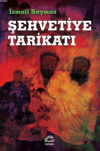 Şehvetiye Tarikatı | İsmail Saymaz | İletişim Yayınları