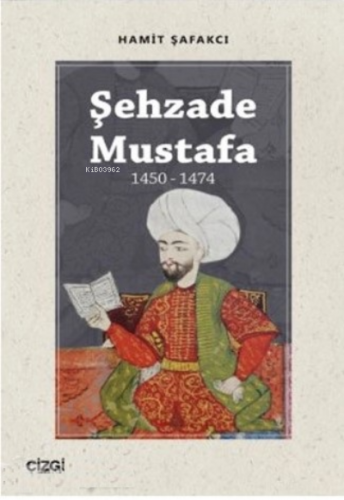 Şehzade Mustafa (1450-1474) | Hamit Şafakcı | Çizgi Kitabevi