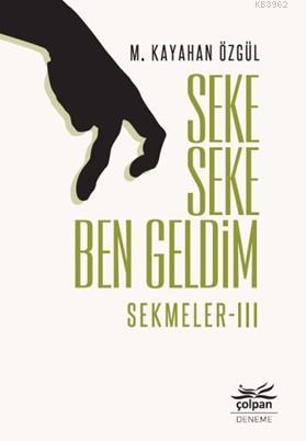 Seke Seke Ben Geldim – Sekmeler 3 | M. Kayahan Özgül | Çolpan Kitap