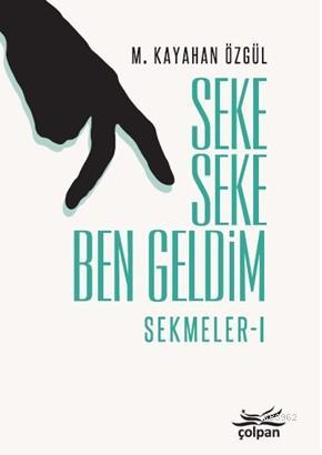 Seke Seke Ben Geldim; Sekmeler I | M. Kayahan Özgül | Çolpan Kitap