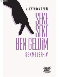 Seke Seke Ben Geldim – Sekmeler IV | M. Kayahan Özgül | Çolpan Kitap