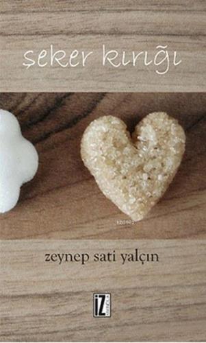 Şeker Kırığı | Zeynep Sati Yalçın | İz Yayıncılık