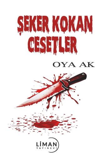 Şeker Kokan Cesetler | Oya Ak | Liman Yayınevi